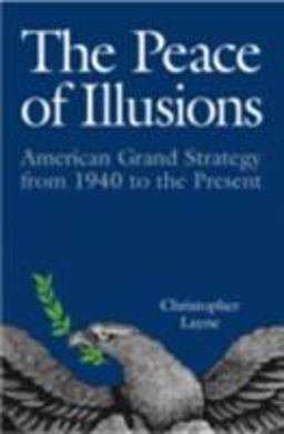 Peace of Illusions American Grand Strategy from 1940 to the Present  9780801474118 Front Cover