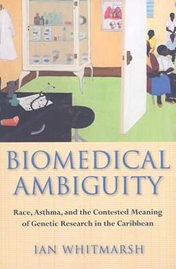 Biomedical Ambiguity Race, Asthma, and the Contested Meaning of Genetic Research in the Caribbean  9780801474415 Front Cover