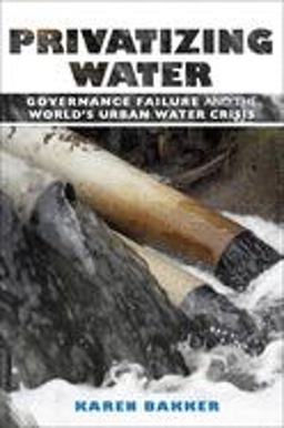 Privatizing Water Governance Failure and the World's Urban Water Crisis  9780801474644 Front Cover