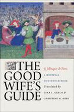 Good Wife's Guide (le MÃ©nagier de Paris) A Medieval Household Book  9780801474743 Front Cover