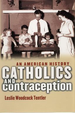 Catholics and Contraception An American History  9780801474941 Front Cover