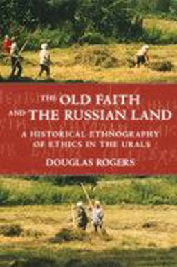 Old Faith and the Russian Land A Historical Ethnography of Ethics in the Urals  9780801475207 Front Cover