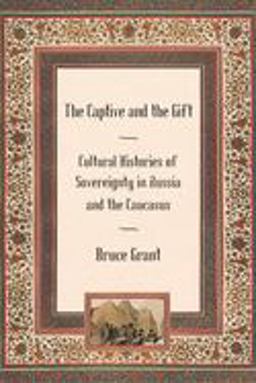 Captive and the Gift Cultural Histories of Sovereignty in Russia and the Caucasus  9780801475412 Front Cover