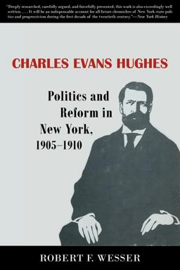 Charles Evans Hughes Politics and Reform in New York, 1905-1910  9780801475504 Front Cover