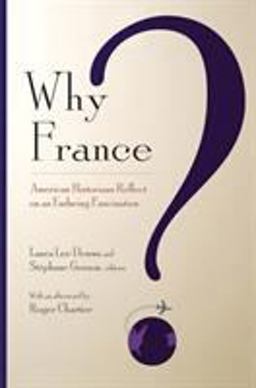 Why France? American Historians Reflect on an Enduring Fascination  9780801475702 Front Cover