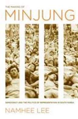 Making of Minjung Democracy and the Politics of Representation in South Korea  9780801475733 Front Cover