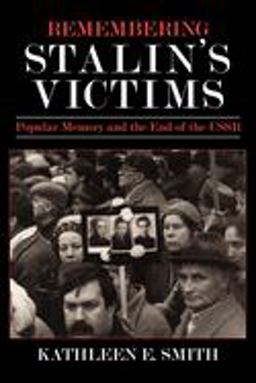 Remembering Stalin's Victims Popular Memory and the End of the USSR  9780801475962 Front Cover