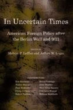 In Uncertain Times American Foreign Policy after the Berlin Wall And 9/11  9780801476198 Front Cover