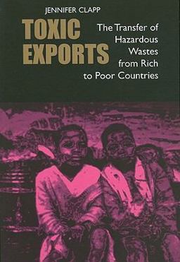 Toxic Exports The Transfer of Hazardous Wastes from Rich to Poor Countries  9780801476495 Front Cover