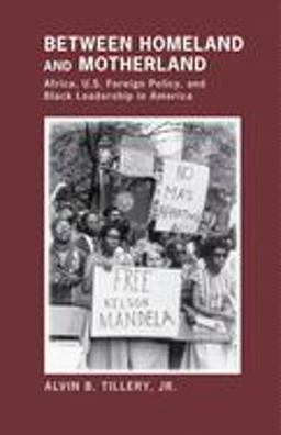 Between Homeland and Motherland Africa, U. S. Foreign Policy, and Black Leadership in America  9780801477348 Front Cover