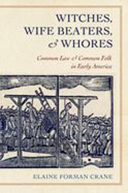 Witches, Wife Beaters, and Whores Common Law and Common Folk in Early America  9780801477416 Front Cover