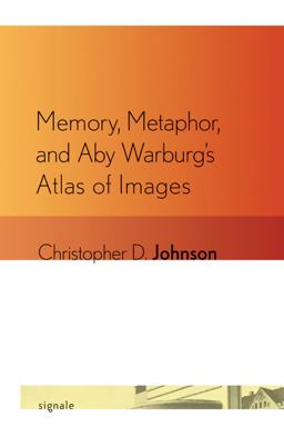 Memory, Metaphor, and Aby Warburg's Atlas of Images  9780801477423 Front Cover