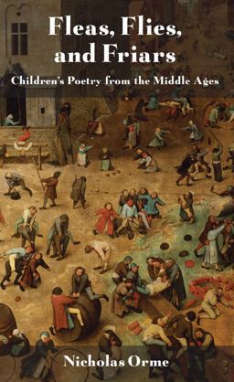 Fleas, Flies, and Friars Children's Poetry from the Middle Ages  9780801477751 Front Cover