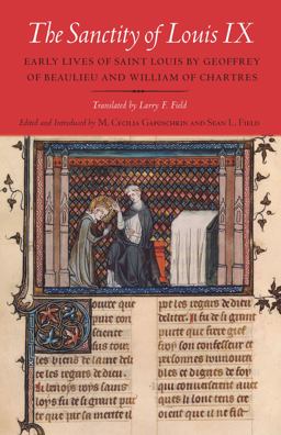Sanctity of Louis IX Early Lives of Saint Louis by Geoffrey of Beaulieu and William of Chartres  9780801478185 Front Cover