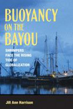 Buoyancy on the Bayou Shrimpers Face the Rising Tide of Globalization  9780801478338 Front Cover