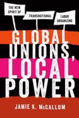 Global Unions, Local Power The New Spirit of Transnational Labor Organizing  9780801478628 Front Cover