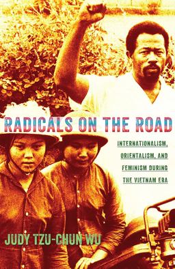 Radicals on the Road Internationalism, Orientalism, and Feminism During the Vietnam Era  9780801478901 Front Cover