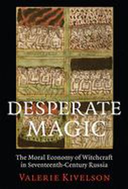 Desperate Magic The Moral Economy of Witchcraft in Seventeenth-Century Russia  9780801479168 Front Cover