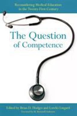 Question of Competence Reconsidering Medical Education in the Twenty-First Century  9780801479502 Front Cover