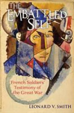 Embattled Self French Soldiers' Testimony of the Great War  9780801479564 Front Cover