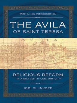 Avila of Saint Teresa Religious Reform in a Sixteenth-Century City 2nd 9780801479816 Front Cover