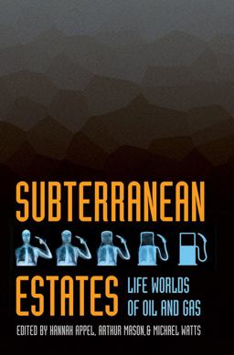 Subterranean Estates Life Worlds of Oil and Gas  9780801479861 Front Cover