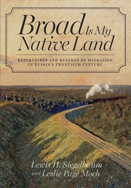 Broad Is My Native Land Repertoires and Regimes of Migration in Russia's Twentieth Century  9780801479991 Front Cover
