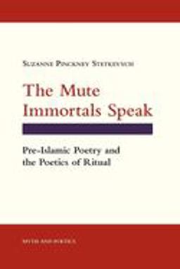 Mute Immortals Speak Pre-Islamic Poetry and the Poetics of Ritual  9780801480461 Front Cover
