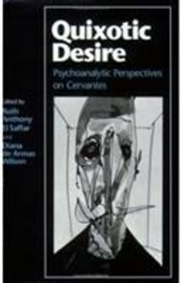 Quixotic Desire Psychoanalytic Perspectives on Cervantes  9780801480812 Front Cover
