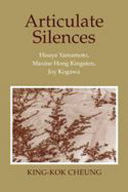 Articulate Silences Hisaye Yamamoto, Maxine Hong Kingston, and Joy Kogewa  9780801481475 Front Cover