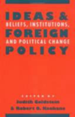 Ideas and Foreign Policy Beliefs, Institutions, and Political Change  9780801481529 Front Cover