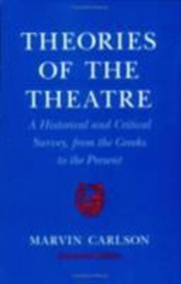 Theories of the Theatre A Historical and Critical Survey, from the Greeks to the Present 2nd 9780801481543 Front Cover