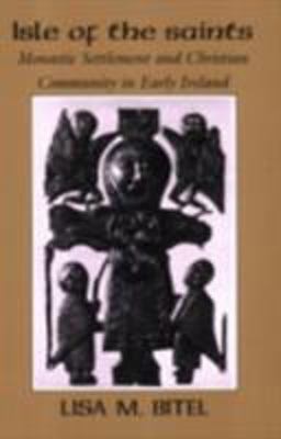 Isle of the Saints Monastic Settlement and Christian Community in Early Ireland  9780801481574 Front Cover