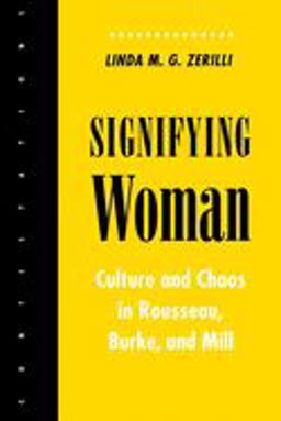 Signifying Woman Culture and Chaos in Rousseau, Burke, and Mill  9780801481772 Front Cover