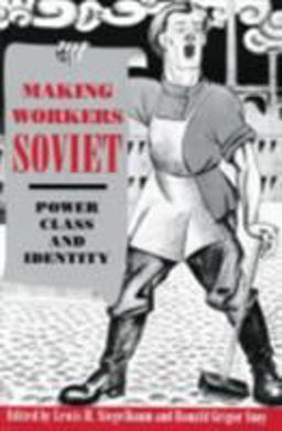 Making Workers Soviet Power, Class, and Identity  9780801482113 Front Cover