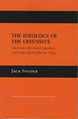 Ideology of the Offensive Military Decision Making and the Disasters Of 1914  9780801482441 Front Cover