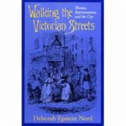 Walking the Victorian Streets Women, Representation, and the City  9780801482915 Front Cover