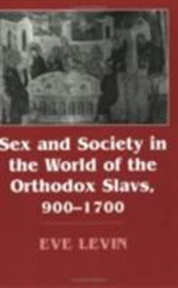 Sex and Society in the World of the Orthodox Slavs 900-1700  9780801483042 Front Cover