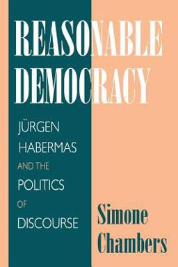 Reasonable Democracy Jï¿½rgen Habermas and the Politics of Discourse  9780801483301 Front Cover