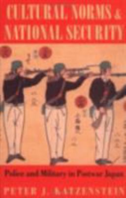 Cultural Norms and National Security Police and Military in Postwar Japan 801st 9780801483325 Front Cover
