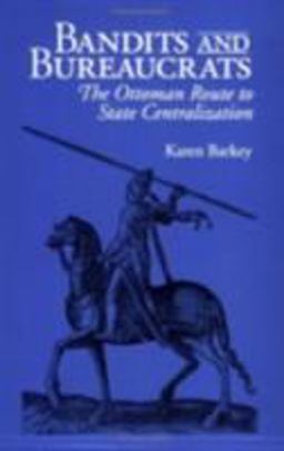 Bandits and Bureaucrats The Ottoman Route to State Centralization  9780801484193 Front Cover