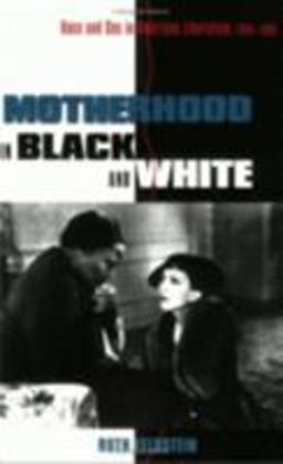 Motherhood in Black and White Race and Sex in American Liberalism, 1930-1965  9780801484384 Front Cover