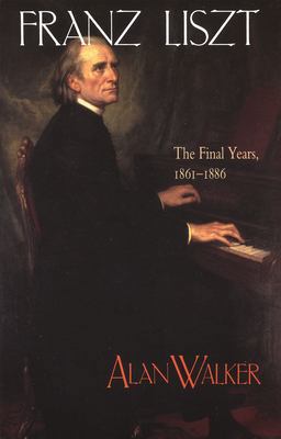 Franz Liszt The Final Years, 1861-1886 2nd 9780801484537 Front Cover