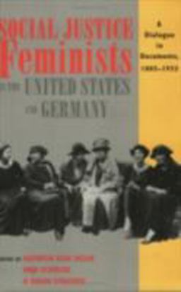 Social Justice Feminists in the United States and Germany A Dialogue in Documents, 1880-1933  9780801484698 Front Cover