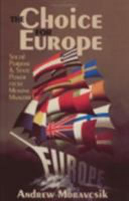 Choice for Europe Social Purpose and State Power from Messina to Maastricht  9780801485091 Front Cover