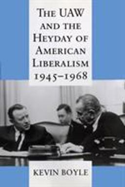 UAW and the Heyday of American Liberalism, 1945-1968  9780801485381 Front Cover