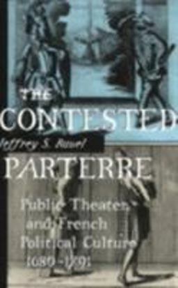 Contested Parterre Public Theater and French Political Culture, 1680-1791  9780801485411 Front Cover