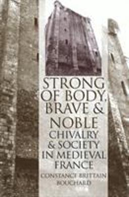 Strong of Body, Brave and Noble Chivalry and Society in Medieval France  9780801485480 Front Cover