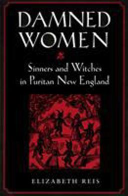 Damned Women Sinners and Witches in Puritan New England  9780801486111 Front Cover
