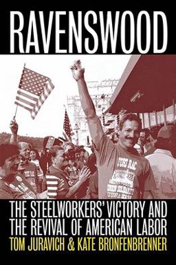 Ravenswood The Steelworkers' Victory and the Revival of American Labor  9780801486661 Front Cover